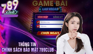 Chính Sách Bảo Mật 789Club Tài Xỉu - An Toàn và Công Bằng